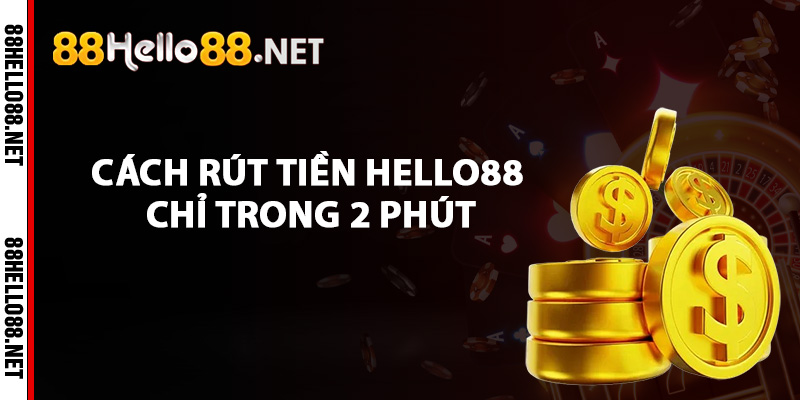 Rút Tiền Hello88 - Hướng Dẫn Xử Lý Giao Dịch Nhanh Chóng 3 Cách rút tiền Hello88 chỉ trong 2 phút