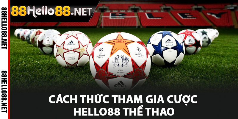 Cách thức tham gia cược Hello88 thể thao