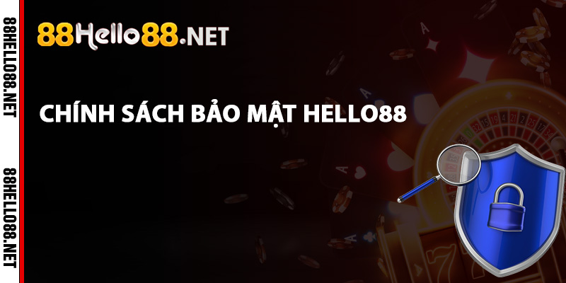 Chính sách bảo mật Hello88 là gì?