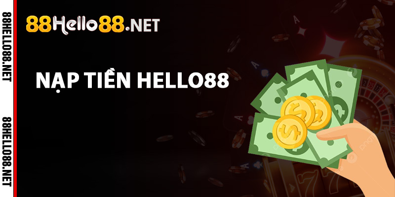 Nạp Tiền Hello88 - Bước Khởi Đầu Cuộc Phiêu Lưu Cá Cược 6 Hướng dẫn nạp tiền Hello88
