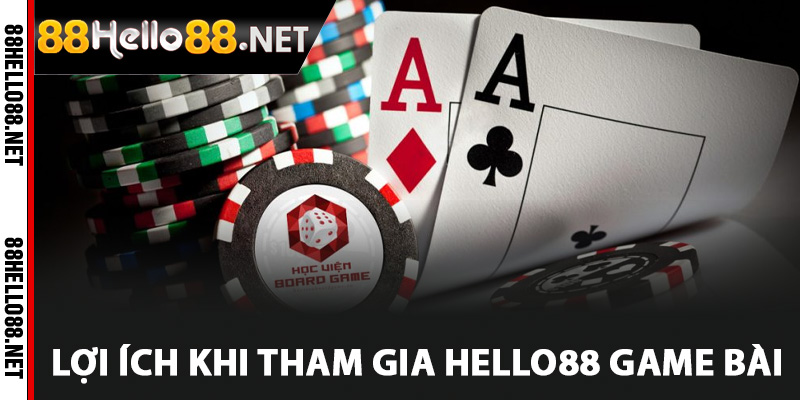 Lợi ích khi tham gia Hello88 game bài