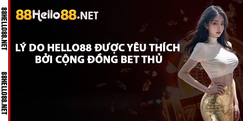 Lý do Hello88 được yêu thích bởi cộng đồng bet thủ