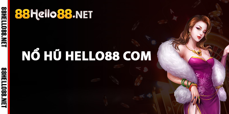 Tìm Hiểu Nổ Hũ Hello88 com